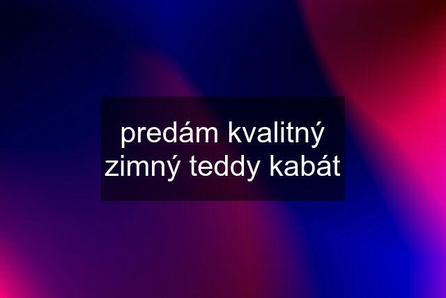 predám kvalitný zimný teddy kabát