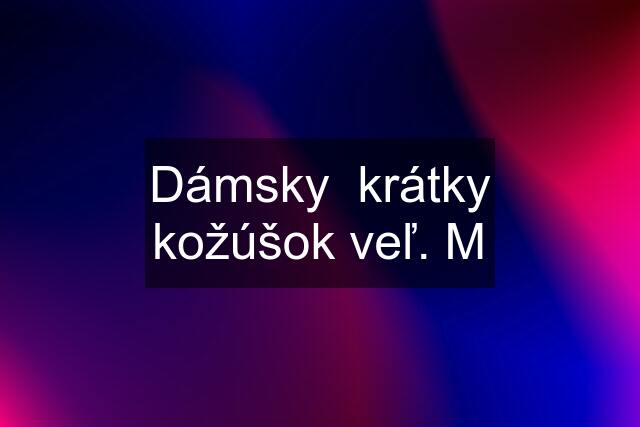 Dámsky  krátky kožúšok veľ. M