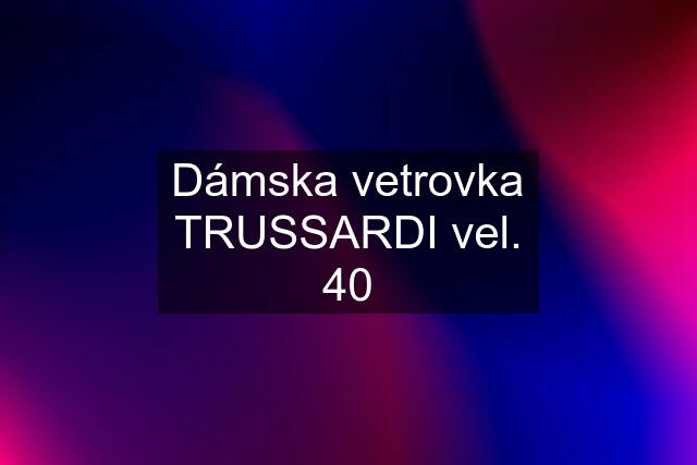 Dámska vetrovka TRUSSARDI vel. 40