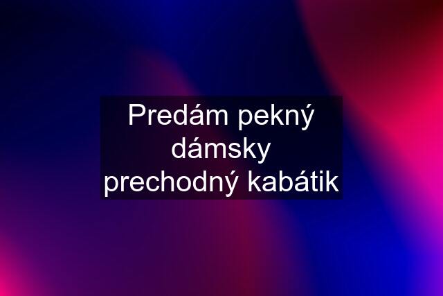 Predám pekný dámsky prechodný kabátik