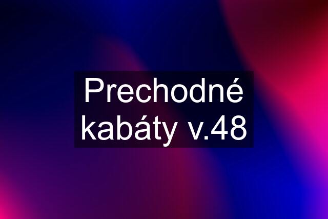 Prechodné kabáty v.48