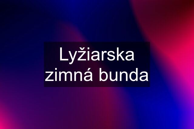 Lyžiarska zimná bunda