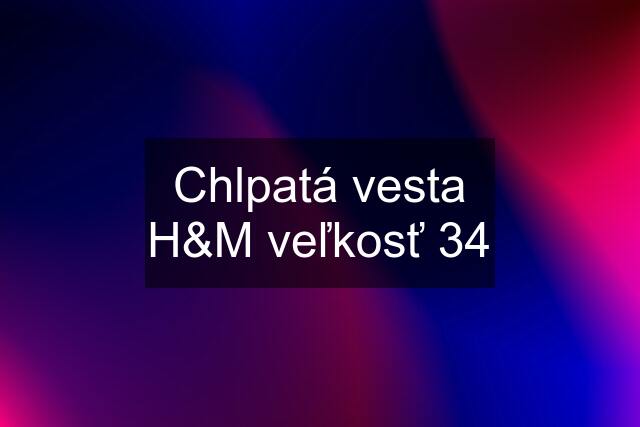 Chlpatá vesta H&M veľkosť 34