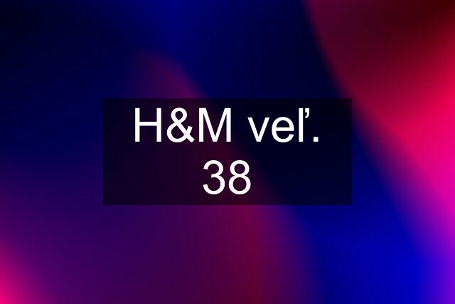 H&M veľ. 38