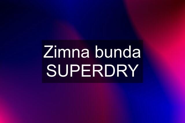 Zimna bunda SUPERDRY