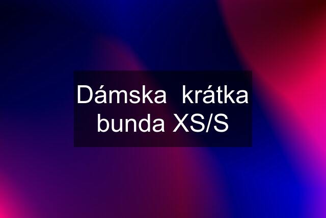 Dámska  krátka bunda XS/S