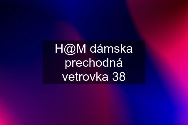 H@M dámska prechodná vetrovka 38