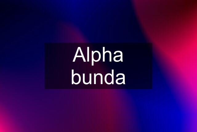 Alpha bunda