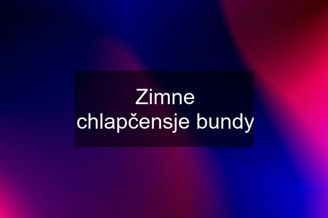 Zimne chlapčensje bundy