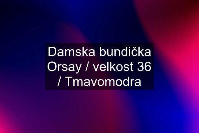 Damska bundička Orsay / velkost 36 / Tmavomodra