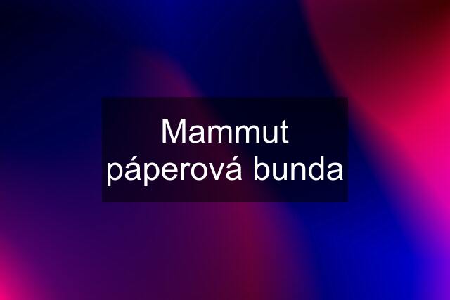 Mammut páperová bunda