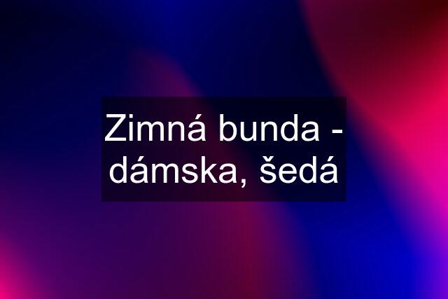 Zimná bunda - dámska, šedá