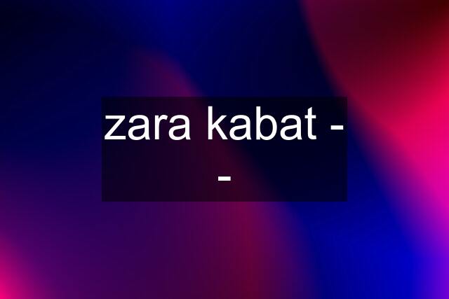 zara kabat - -