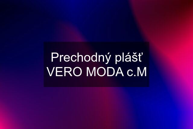 Prechodný plášť VERO MODA c.M