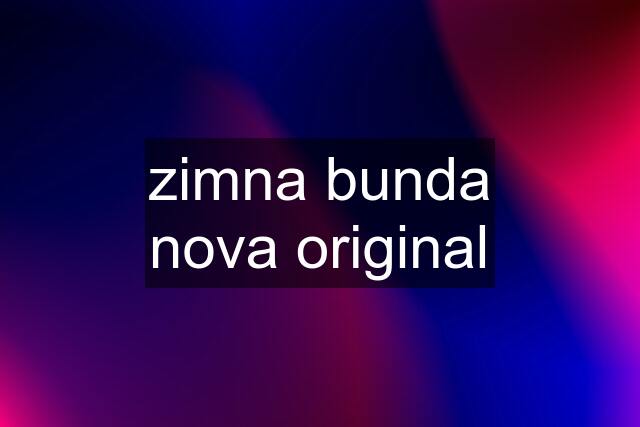 zimna bunda nova original