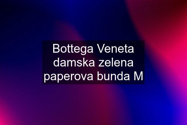 Bottega Veneta damska zelena paperova bunda M