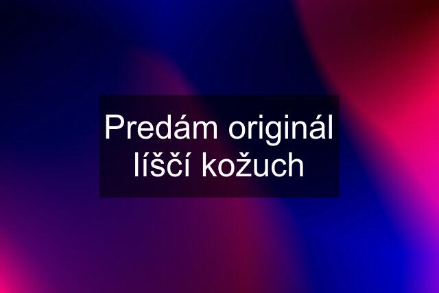 Predám originál líščí kožuch