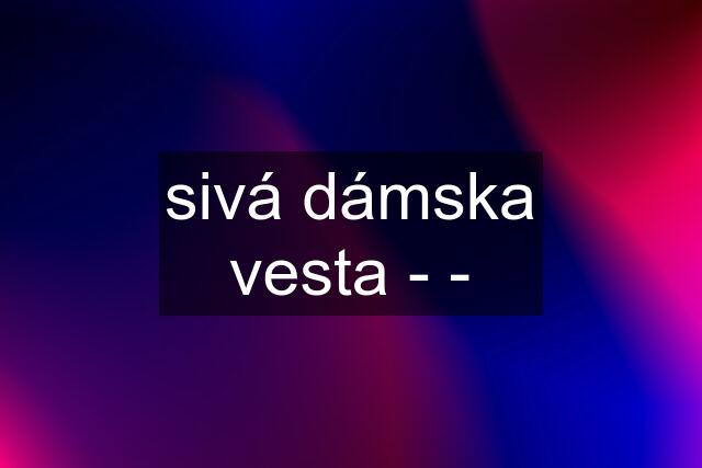 sivá dámska vesta - -