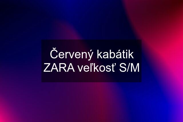 Červený kabátik ZARA veľkosť S/M