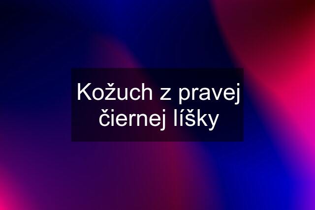 Kožuch z pravej čiernej líšky