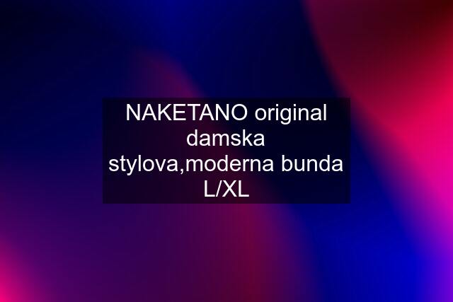 NAKETANO original damska stylova,moderna bunda L/XL