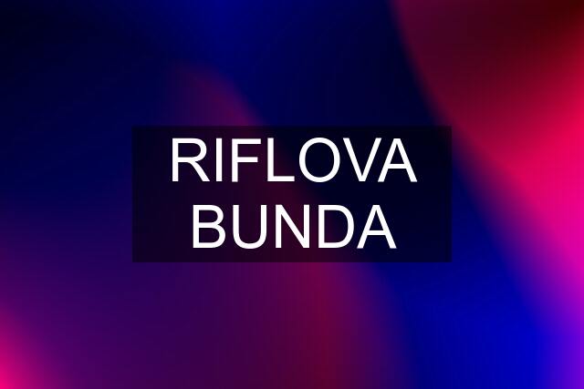 RIFLOVA BUNDA