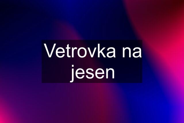 Vetrovka na jesen