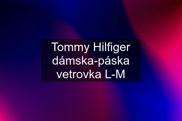 Tommy Hilfiger dámska-páska vetrovka L-M