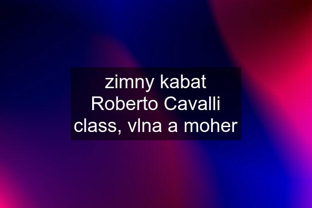 zimny kabat Roberto Cavalli class, vlna a moher