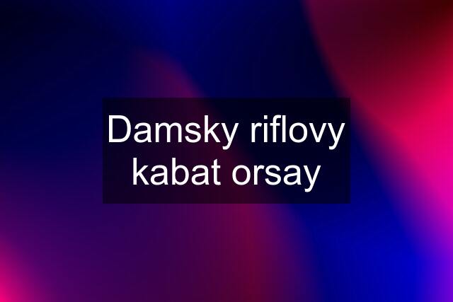 Damsky riflovy kabat orsay