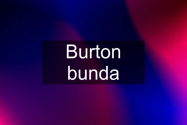 Burton bunda