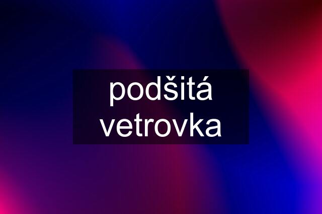 podšitá vetrovka