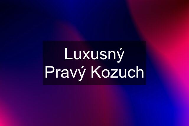 Luxusný Pravý Kozuch