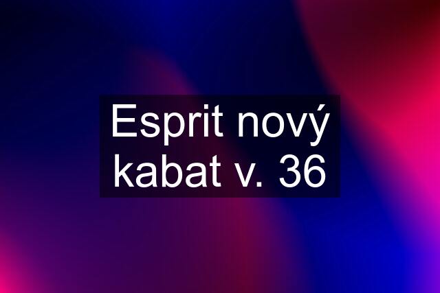 Esprit nový kabat v. 36