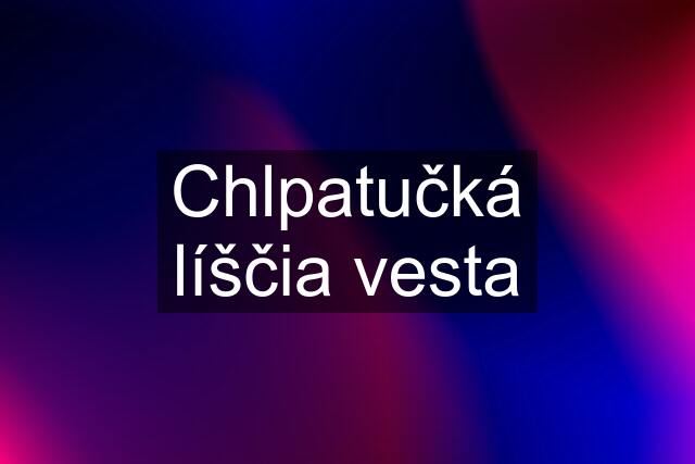 Chlpatučká líščia vesta