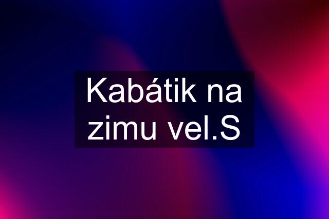 Kabátik na zimu vel.S