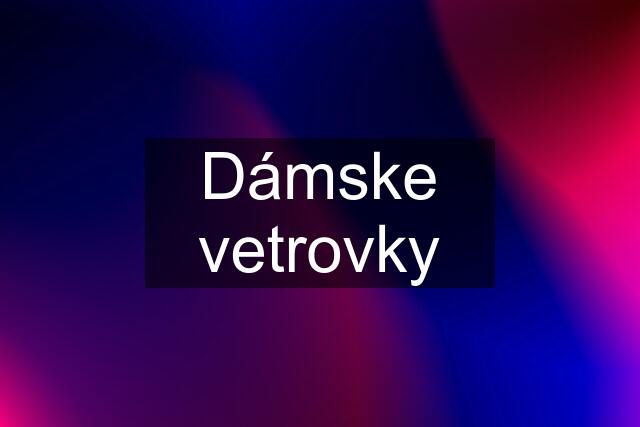 Dámske vetrovky