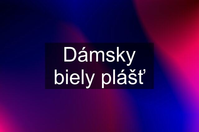 Dámsky biely plášť