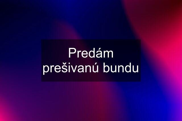 Predám prešivanú bundu