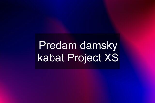 Predam damsky kabat Project XS