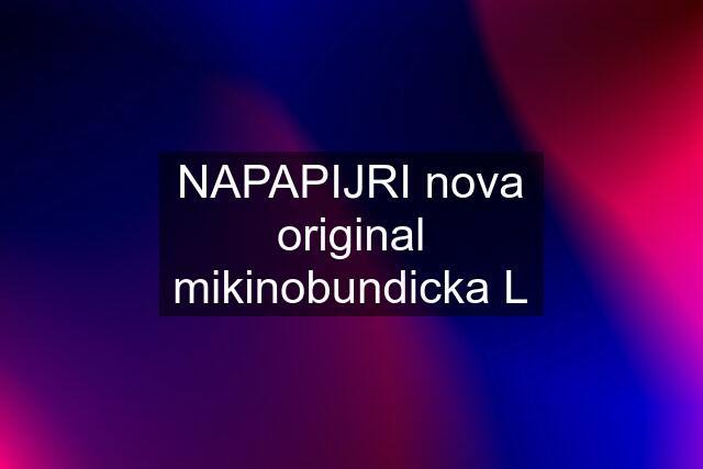 NAPAPIJRI nova original mikinobundicka L