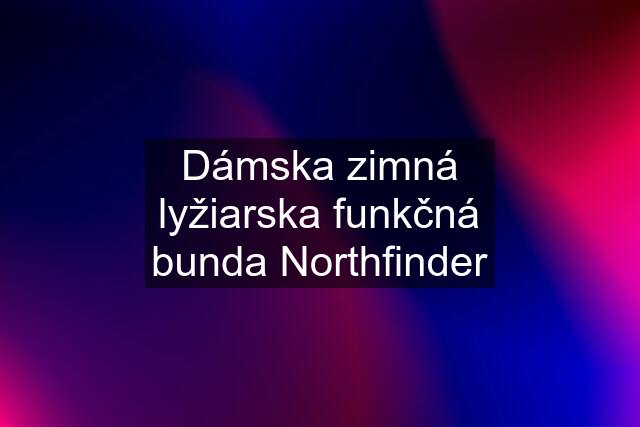 Dámska zimná lyžiarska funkčná bunda Northfinder