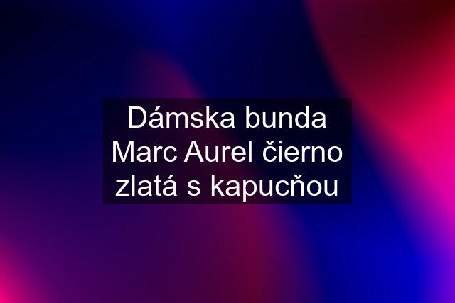 Dámska bunda Marc Aurel čierno zlatá s kapucňou