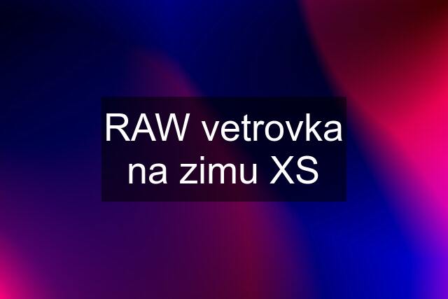 RAW vetrovka na zimu XS