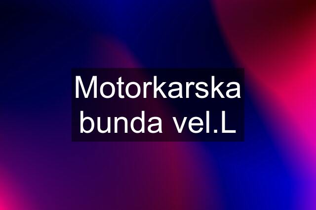 Motorkarska bunda vel.L