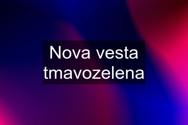 Nova vesta tmavozelena