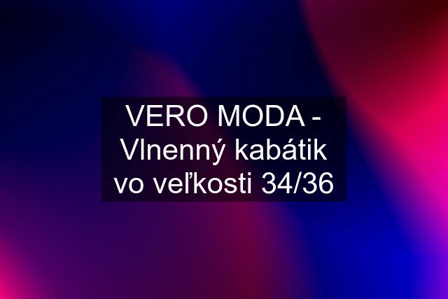 VERO MODA - Vlnenný kabátik vo veľkosti 34/36