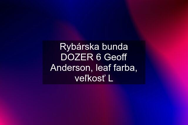 Rybárska bunda DOZER 6 Geoff Anderson, leaf farba, veľkosť L