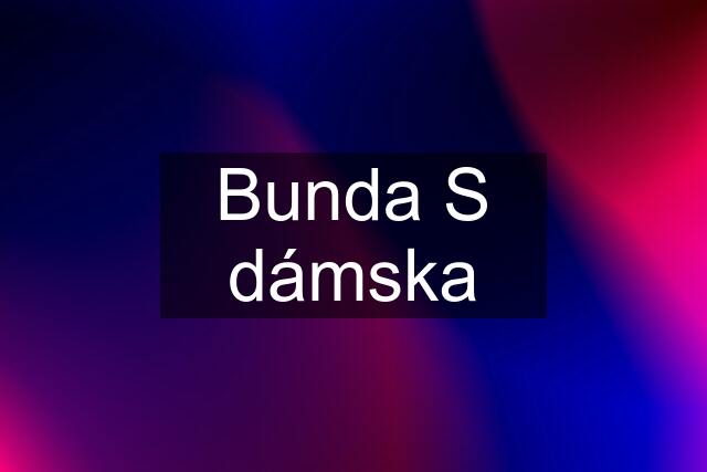 Bunda S dámska