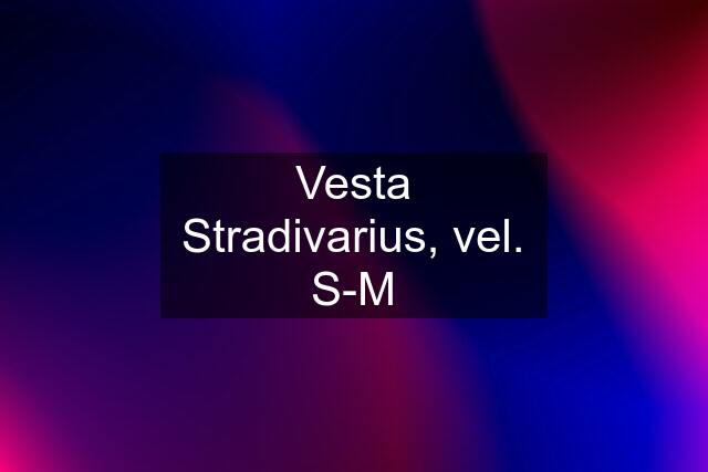 Vesta Stradivarius, vel. S-M